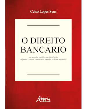 O DIREITO BANCÁRIO EM PESQUISA EMPÍRICA NAS DECISÕES DO SUPREMO TRIBUNAL FEDERAL E DO SUPERIOR TRIBUNAL DE JUSTIÇA