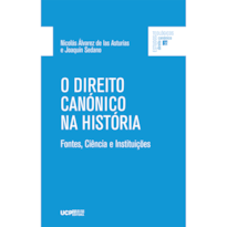 O DIREITO CANÓNICO NA HISTÓRIA - FONTES, CIÊNCIA E INSTITUIÇÕES