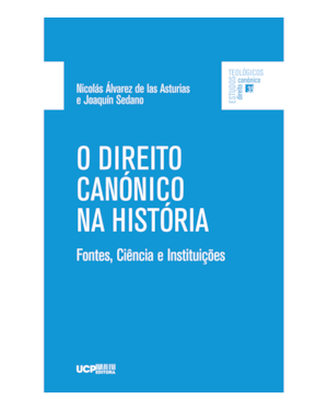 O DIREITO CANÓNICO NA HISTÓRIA - FONTES, CIÊNCIA E INSTITUIÇÕES