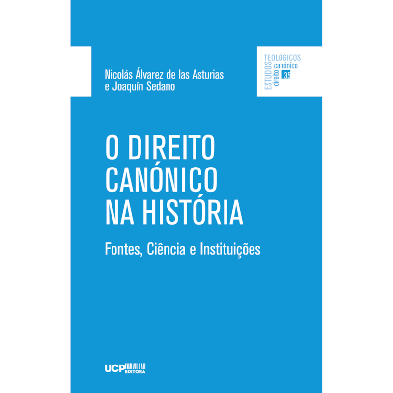 O DIREITO CANÓNICO NA HISTÓRIA - FONTES, CIÊNCIA E INSTITUIÇÕES