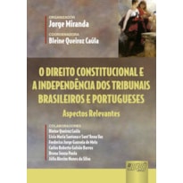 O DIREITO CONSTITUCIONAL E A INDEPENDÊNCIA DOS TRIBUNAIS BRASILEIROS E PORTUGUESES - ASPECTOS RELEVANTES