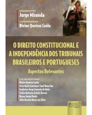 O DIREITO CONSTITUCIONAL E A INDEPENDÊNCIA DOS TRIBUNAIS BRASILEIROS E PORTUGUESES - ASPECTOS RELEVANTES
