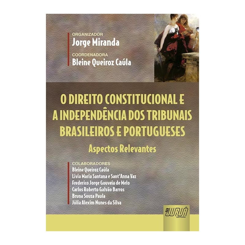 O DIREITO CONSTITUCIONAL E A INDEPENDÊNCIA DOS TRIBUNAIS BRASILEIROS E PORTUGUESES - ASPECTOS RELEVANTES