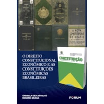 O DIREITO CONSTITUCIONAL ECONÔMICO E AS CONSTITUIÇÕES ECONÔMICAS BRASILEIRAS