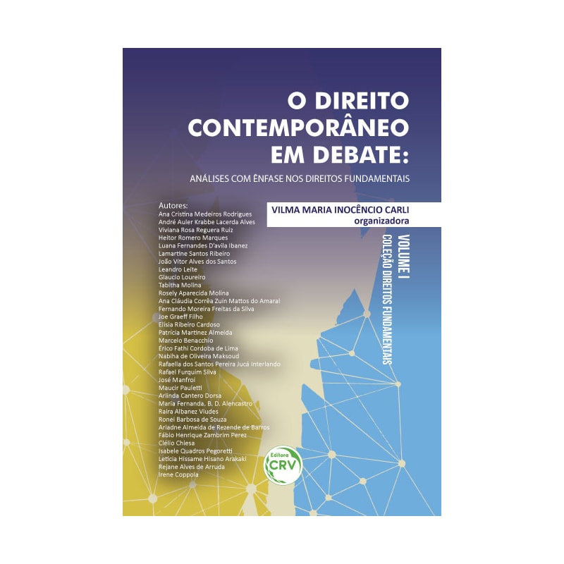 O DIREITO CONTEMPORÂNEO EM DEBATE: ANÁLISES COM ÊNFASE NOS DIREITOS FUNDAMENTAIS COLEÇÃO DIREITOS FUNDAMENTAIS VOLUME I