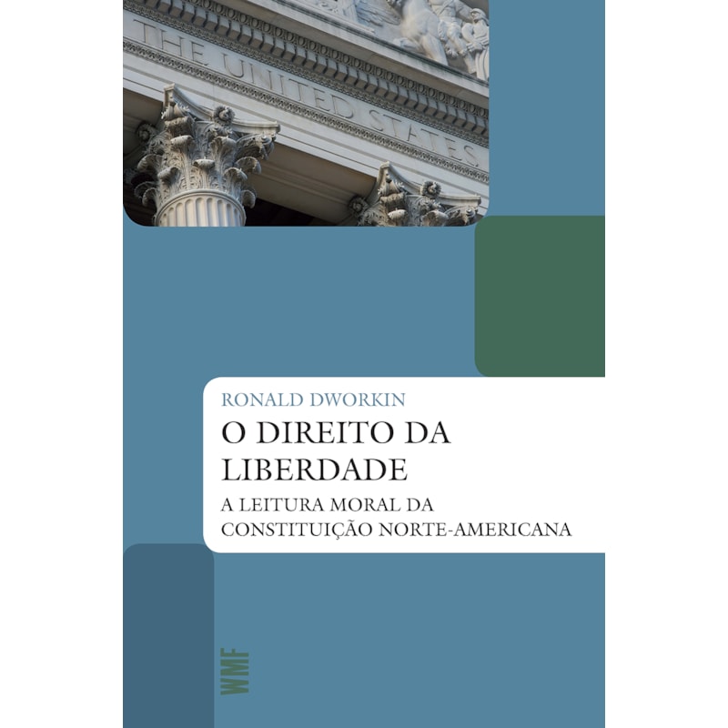 O DIREITO DA LIBERDADE: A LEITURA MORAL DA CONSTITUIÇÃO NORTE-AMERICANA