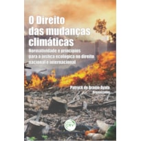 O DIREITO DAS MUDANÇAS CLIMÁTICAS: NORMATIVIDADE E PRINCÍPIOS PARA A JUSTIÇA ECOLÓGICA NO DIREITO NACIONAL E INTERNACIONAL