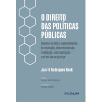 O DIREITO DAS POLÍTICAS PÚBLICAS: REGIME JURÍDICO, AGENDAMENTO, FORMULAÇÃO, IMPLEMENTAÇÃO, AVALIAÇÃO, JUDICIALIZAÇÃO E CRITÉRIOS DE JUSTIÇA