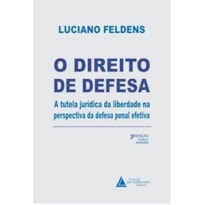 O DIREITO DE DEFESA - A TUTELA JURÍDICA DA LIBERDADE NA PERSPECTIVA DA DEFESA PENAL EFETIVA