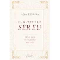 O DIREITO DE SER EU: 12 LEIS PARA CONQUISTAR SUA VIDA