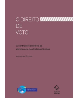 O DIREITO DE VOTO: A CONTROVERSA HISTÓRIA DA DEMOCRACIA NOS ESTADOS UNIDOS