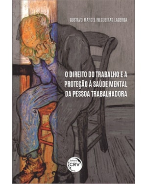O DIREITO DO TRABALHO E A PROTEÇÃO À SAÚDE MENTAL DA PESSOA TRABALHADORA
