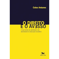 O DIREITO E O AVESSO - O QUE EXISTE DE ADMIRÁVEL E DE ABOMINÁVEL NA EDUCAÇÃO BRASILEIRA