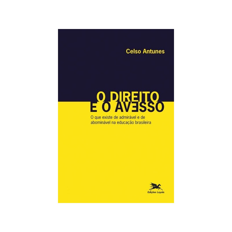O DIREITO E O AVESSO - O QUE EXISTE DE ADMIRÁVEL E DE ABOMINÁVEL NA EDUCAÇÃO BRASILEIRA