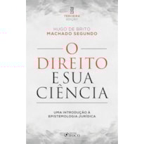 O DIREITO E SUA CIÊNCIA: UMA INTRODUÇÃO À EPISTEMOLOGIA JURÍDICA - 3ª ED - 2023