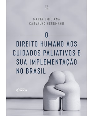 O Direito Humano aos Cuidados Paliativos e sua Implementação no Brasil - 1ª Ed - 2026