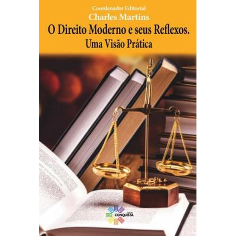 O DIREITO MODERNO E SEUS REFLEXOS. UMA VISÃO PRÁTICA