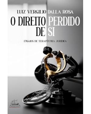 O DIREITO PERDIDO DE SI - ENSAIOS DE TERAPÊUTICA JURÍDICA