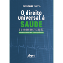 O DIREITO UNIVERSAL À SAÚDE E A MERCANTILIZAÇÃO: INTERFACES E DESAFIOS CONTEMPORÂNEOS