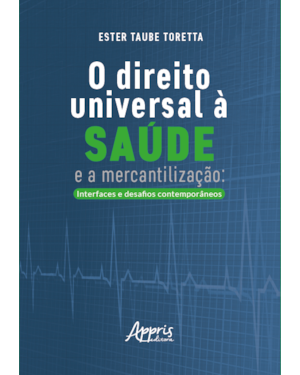 O DIREITO UNIVERSAL À SAÚDE E A MERCANTILIZAÇÃO: INTERFACES E DESAFIOS CONTEMPORÂNEOS