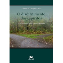 O DISCERNIMENTO DOS ESPÍRITOS - GUIA INACIANO PARA A VIDA COTIDIANA