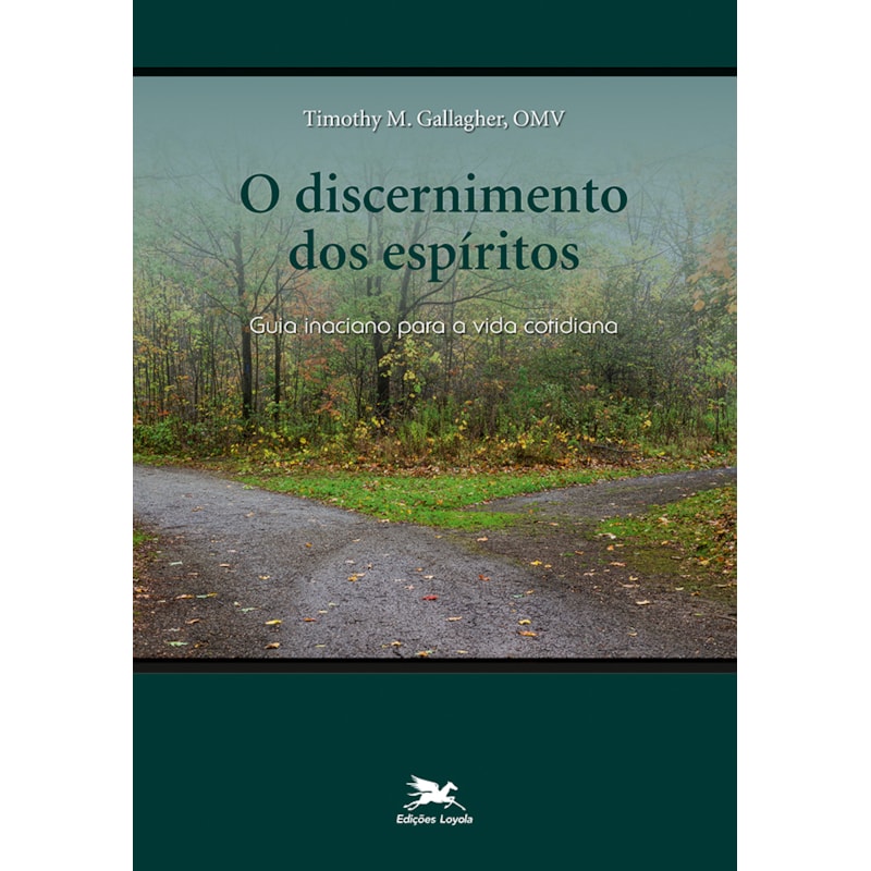 O DISCERNIMENTO DOS ESPÍRITOS: GUIA INACIANO PARA A VIDA COTIDIANA