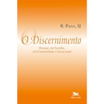 O DISCERNIMENTO - PESSOAL, EM FAMÍLIA, EM COMUNIDADE E VOCACIONAL