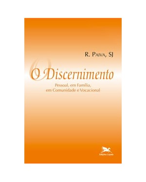 O DISCERNIMENTO - PESSOAL, EM FAMÍLIA, EM COMUNIDADE E VOCACIONAL