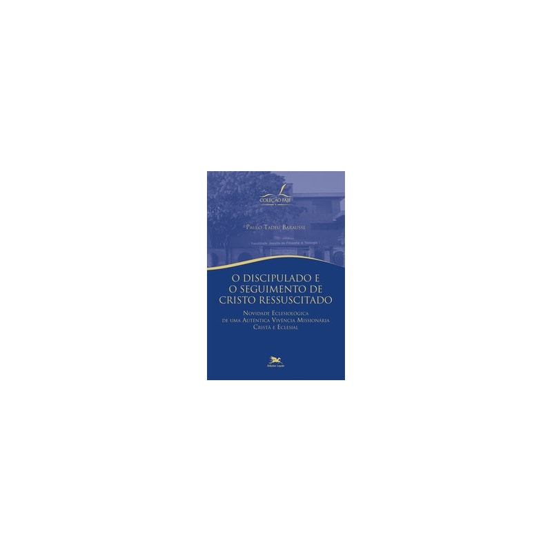 O DISCIPULADO E O SEGUIMENTO DE CRISTO RESSUSCITADO: NOVIDADE ECLESIOLÓGICA DE UMA AUTÊNTICA VIVÊNCIA MISSIONÁRIA CRISTÃ E ECLESIAL