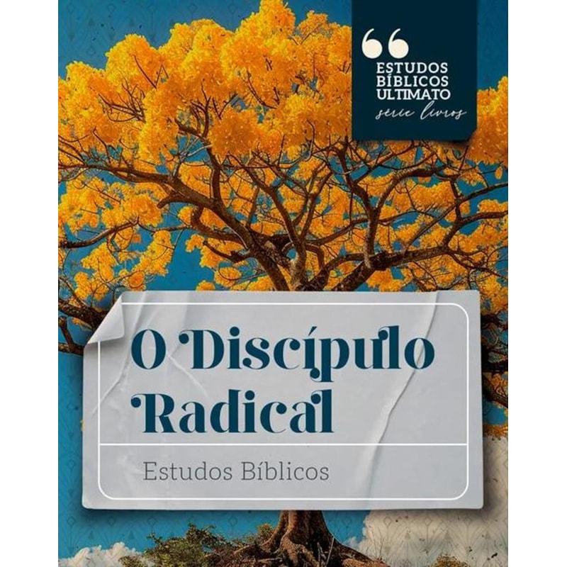 O DISCÍPULO RADICAL - ESTUDOS BÍBLICO