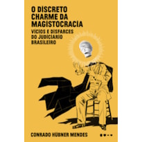 O discreto charme da magistocracia: Vícios e disfarces do judiciário brasileiro