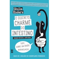 O DISCRETO CHARME DO INTESTINO - TUDO SOBRE UM ÓRGÃO MARAVILHOSO