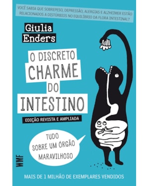 O DISCRETO CHARME DO INTESTINO - TUDO SOBRE UM ÓRGÃO MARAVILHOSO