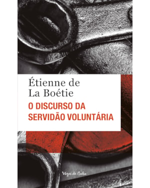 O DISCURSO DA SERVIDÃO VOLUNTÁRIA OU O CONTRA UM - ED. BOLSO