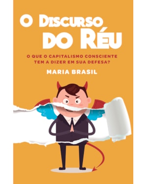 O Discurso do Réu: O que o capitalismo consciente tem a dizer em sua defesa?