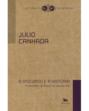 O DISCURSO E A HISTÓRIA: A FILOSOFIA NO BRASIL NO SÉCULO XIX