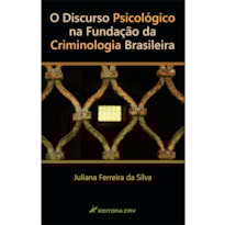O DISCURSO PSICOLÓGICO NA FUNDAÇÃO DA CRIMINOLOGIA BRASILEIRA