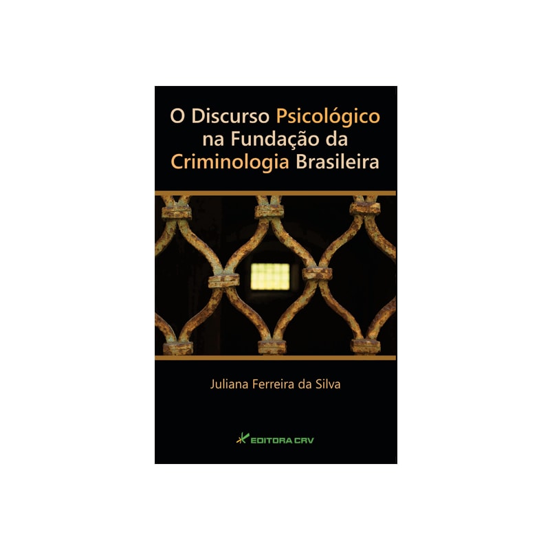 O DISCURSO PSICOLÓGICO NA FUNDAÇÃO DA CRIMINOLOGIA BRASILEIRA