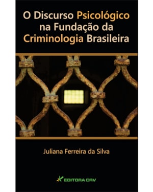 O DISCURSO PSICOLÓGICO NA FUNDAÇÃO DA CRIMINOLOGIA BRASILEIRA