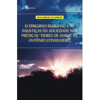 O discurso religioso e as injustiças da sociedade nas prédicas "Dores de Maria" de Antônio Conselheiro