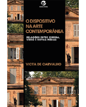 O DISPOSITIVO NA ARTE CONTEMPORÂNEA - RELAÇÕES ENTRE CINEMA, VÍDEO E NOVAS MÍDIAS