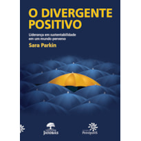 O DIVERGENTE POSITIVO: LIDERANÇA EM SUSTENTABILIDADE EM UM MUNDO PERVERSO