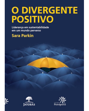 O DIVERGENTE POSITIVO: LIDERANÇA EM SUSTENTABILIDADE EM UM MUNDO PERVERSO