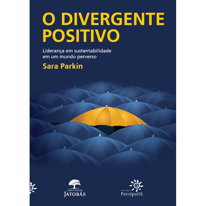O DIVERGENTE POSITIVO: LIDERANÇA EM SUSTENTABILIDADE EM UM MUNDO PERVERSO