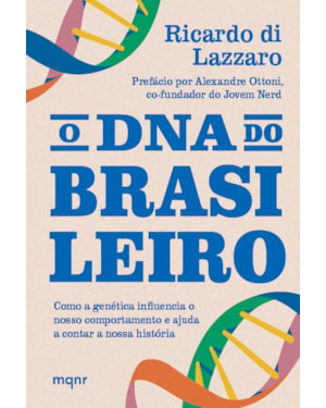O DNA DO BRASILEIRO: COMO A GENÉTICA INFLUENCIA O NOSSO COMPORTAMENTO E AJUDA A CONTAR A NOSSA HISTÓRIA