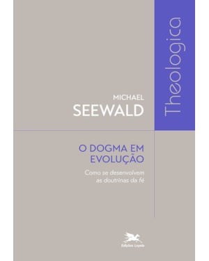 O DOGMA EM EVOLUÇÃO: COMO SE DESENVOLVEM AS DOUTRINAS DA FÉ