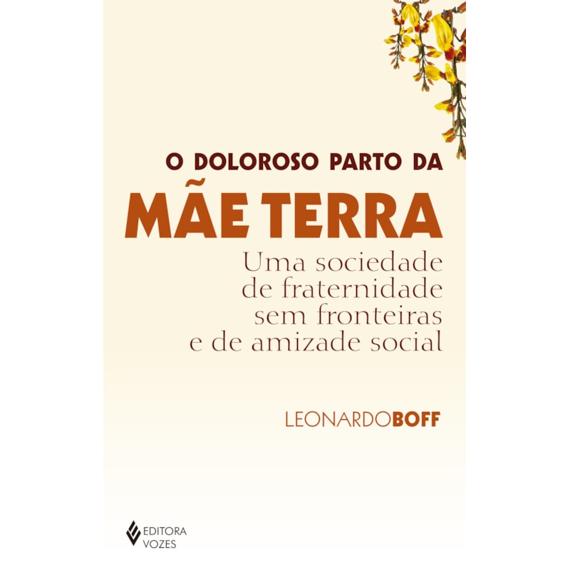 O DOLOROSO PARTO DA MÃE TERRA: UMA SOCIEDADE DE FRATERNIDADE SEM FRONTEIRAS E DE AMIZADE SOCIAL