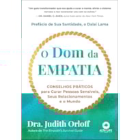 O dom da empatia: conselhos práticos para curar pessoas sensíveis, seus relacionamentos e o mundo