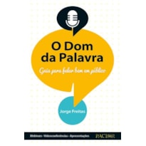 O dom da palavra. guia para falar bem em público