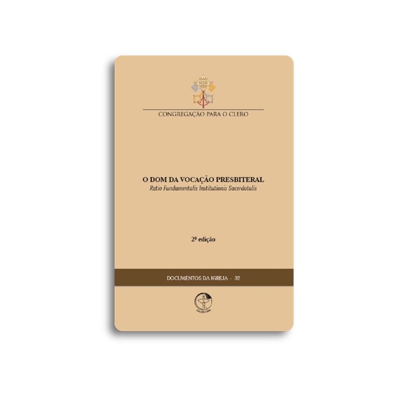 O DOM DA VOCAÇÃO PRESBITERAL - RATIO FUNDAMENTALIS INSTITUTIONIS SACERDOTALIS 2º EDIÇÃO - DOCUMENTOS DA IGREJA 32